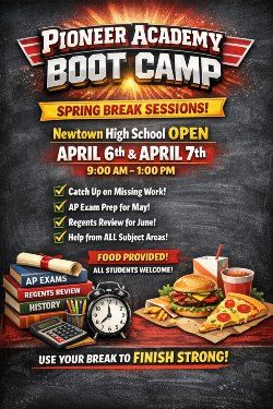 Flyer titled “Pioneer Academy Boot Camp – Spring Break Sessions” advertising academic support sessions at Newtown High School on April 6th and April 7th from 9:00 AM to 1:00 PM. The flyer highlights opportunities for students to catch up on missing work, prepare for AP exams, review for Regents exams, and receive help in all subject areas. It notes that food will be provided and all students are welcome, with a message encouraging students to use their break to finish strong.